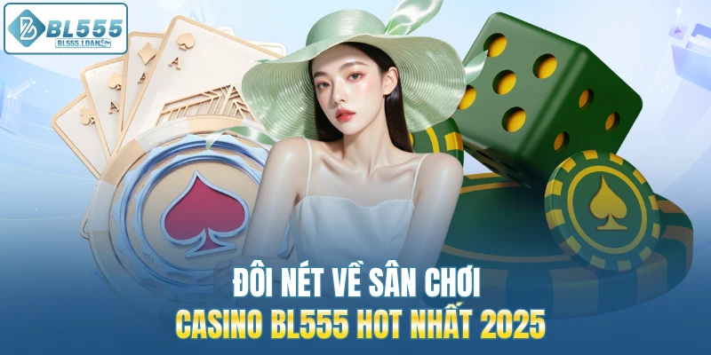 đôi nét về sân chơi casino bl555