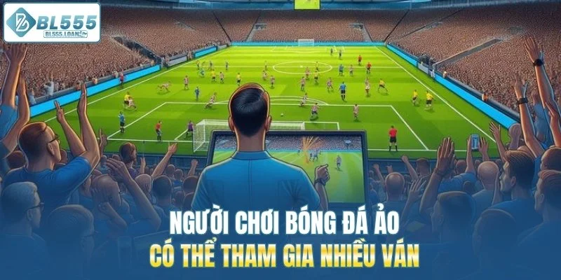 khi chơi bóng đá ảo có thể cược nhiều ván cược
