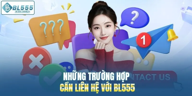trường hợp cần liên hệ bl555